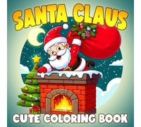 Cute Santa Claus Coloring Book: Enjoy Playful Santa Coloring Pages with Lovely Character and Cheerful Christmas Illustrations for Kids to Unwind
