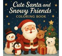 Cute Santa & Snow Friends Christmas Coloring Book for All Ages: Fun Holiday Activity with 40 Adorable Winter Scenes, Perfect Christmas Gift for Kids, Teens, and Adults
