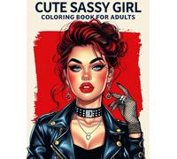 Cute Sassy Girl Coloring Book for Adults: fashionable women, stylish girls, confident women, fun and relaxing, stress relief, empowerment, modern fashion, attitude and style,