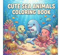 Cute Sea Animals Coloring Book: Adorable Ocean Animal Designs with Bold & Easy Coloring Pages | Dolphins, Sea Turtles, Whales, Octopus, Sharks, Seals & More Series