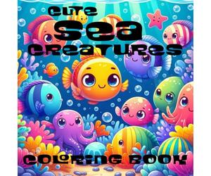 Cute Sea Creatures Coloring Book: 30 one sided illustrations of various sea creatures, 8.5 x 8.5 size, designed for ages 4+, great gift for kids