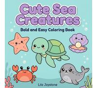 Cute Sea Creatures Coloring Book: A Cute & Cozy Ocean Coloring Book with Bold and Easy Sea Creatures for Relaxing, Stressful Fun
