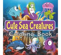 Cute Sea Creatures Coloring Book: Enjoy creating art. | 8.5" x 8.5", 40 designs, 82 pages