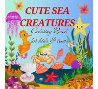 Cute Sea Creatures Coloring Book for Kids and Teens: Large Easy Designs with Underwater Sea Animals
