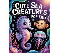 Cute Sea Creatures for Kids: Engaging Marine Life Illustrations for Young Artists Ages 3-7 Promote Relaxation, Creative Expression, and Easing Daily Stress.