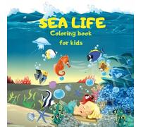 Cute Sea Life Ocean Coloring Book For Kids: Under the SEA Ocean Coloring Book for Adults and Kids Cute Sea Life and Fun Underwater Adventures