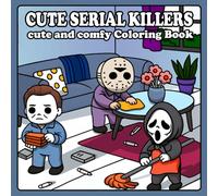 Cute Serial Killer Coloring Book: Cozy Everyday Scenes with a Humor-Cute Twist | Cutest Serial Killers for Stress Relief and Fun
