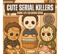 Cute Serial Killers Home Life Coloring Book: A Wholesome and Funny Look at Horror Characters Doing Normal Household Chores