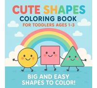 Cute Shapes Coloring Book for Toddlers Ages 1-3: Big and simple coloring pages with circles, squares, triangles, and more for early learning and fun!