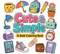 Cute & Simple: A Bold Coloring Book with 50 Everyday Objects For All Ages