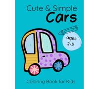 Cute & Simple Cars. Coloring Book for Toddlers (Ages 2 3 4 5 ): Big, Easy & Simple Car Coloring Pages • Celebrating Imperfection, Imagination and ... (Each Repeated Twice, Single-Sided Printing)