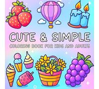 Cute & Simple Coloring Book for Kids and Adults: Bold and Easy Collection of 50 Fun Designs Featuring Food, Flowers, Mushrooms, and Cool Stuff for Relaxation
