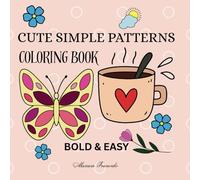 CUTE SIMPLE PATTERNS: Coloring Book for Adults and Teens, Cute Simple Designs, Bold and Easy Designs for Relaxation with Minimalist Features