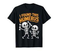 Cute Skeleton I Found This Humerus Joke Halloween Maglietta