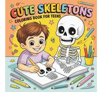 Cute Skeletons Coloring Book for Teens: Fun, Spooky & Adorable Skeleton Designs for Relaxation, Creativity, and Halloween Vibes: Playful Skeleton ... Relief, Relaxation, and Artistic Expression