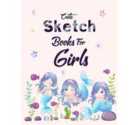 Cute Sketch Books For Girls: Creative Drawing & Doodle Journal for Girls, Fun, Adorable Pages inspire Imagination, Art & Self-Expression for Kids, Teens & Beginners