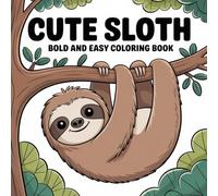 Cute Sloth: A Bold and Easy Coloring Book with Adorable and Relaxing Sloth Designs for All Ages
