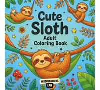 Cute Sloth Adult Coloring Book: A Relaxing Coloring Pages for Women and Teens with 50 Pages of Adorable Sloths, Tropical Leaves, and Stress-Free Designs.