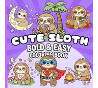 Cute Sloth Bold and Easy Coloring Book: 50 Easy Sloth Coloring Pages for Kids and Adults, Simple Cute Designs for Relaxation, Stress Relief, and Creative Fun