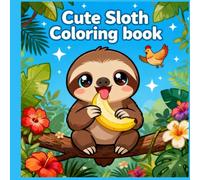 Cute Sloth Coloring Book: Adorable Slow-Life Animals for Relaxing and Stress-Free Coloring Fun
