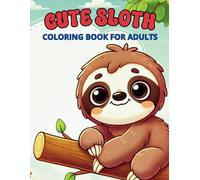 Cute Sloth Coloring Book For Adults: Fun Coloring Pages With Lazy Sloths