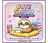 Cute Sloth Coloring Book for Kids Ages 3-6: Simple and Adorable Designs for Little Hands