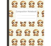 Cute Sloth Composition Notebook: Adorable Animal Journal for Kids and Adults: Perfectly Ruled Lined Pages for School, Work, and Creative Writing - A Fun Gift Idea