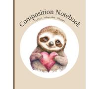 Cute Sloth Composition Notebook, Adorable Heart Sloth Cover, 7.5 x 9.25 inch, college ruled, 110 pages: Ideal for school, work, or personal use for journaling, taking notes, or making lists