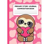 Cute Sloth Primary Story Journal Composition Book: 120 Pages 8.5 x 11 Elementary Primary Notebook with Picture Space and Primary Writing Lines | ... Handwriting Practice Paper | School Supplies