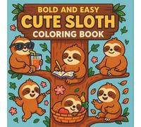 Cute Sloths: A Bold Lined Coloring Book for All Ages: Fun and Easy 50 One Sided Sloth Designs for Kids, Adults, and Anyone Who Loves Adorable Sloths and Coloring Fun