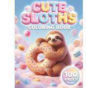 Cute Sloths: Adorable Coloring Book for All Ages with 100 Pages featuring Funny Sloth Characters, Cozy Everyday Scenes, and Light & Dark Backgrounds for Stress Relief