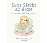 Cute Sloths at Home: A Cozy Coloring Book for Relaxation