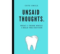 Cute Smile. Unsaid Thoughts. What I Think While I Hold the Suction: Funny Dental Assistant Notebook Journal with Quotes