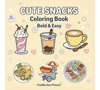 Cute Snacks Coloring Book: Bold and Easy Coloring Book with 40 Fun and Adorable Food Illustrations for Relaxation and Stress Relief