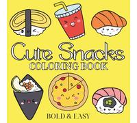 Cute Snacks: Coloring Book for Adults and Kids with Cute Foods, Fruits, Drinks, Burger, Cupcake, Donut, Candy, Pizza and Desserts Designs.