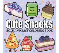 Cute Snacks: Coloring Book For Adults, Kids & Teens, 52 Simple and Big Designs Featuring Cute Food, Pizza, Cake, Drinks, Dessert, Cupcake, Donut, And More Designs (Bold & Easy Coloring)