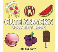Cute Snacks: Over 50 Bold & Easy Food and Snacks Coloring Pages Including Burger, Cupcake, Donut, Candy, Chocolate, Pizza, And Many More.