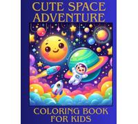 Cute Space Adventure Coloring Book for Kids: Outer Space Activity Pages with Astronauts, Planets, Rockets & Aliens for Boys & Girls
