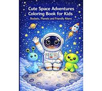 Cute Space Adventures Coloring Book for Kids: Rockets, Planets & Friendly Aliens