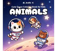 Cute Space Animals Coloring Book for Kids Ages 4-8: Fun and Easy Outer Space Animal Coloring Pages for Boys and Girls - Astronaut Cats, Space Dogs, ... and Planets | Perfect Gift for Creative Kids