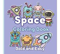 Cute Space Coloring Book - Bold and Easy: Rockets, UFOs, Spaceships, Funny Robots, Astronauts and Cute Monsters | Big and Simple Designs for Toddlers ... Book for Kids Ages 3-6 and Older Kids