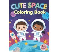 Cute Space Coloring Book for Kids Ages 2-8: Bold and Easy Space Designs for Toddlers, Preschoolers and Kids Ages 2-8