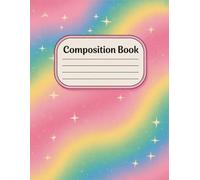 Cute Sparkly Rainbow Composition Notebook: 120 Pages, with Linework Cover Design, great for Drawing, School Notes, Kids, Students, Teachers, Birthday ... School Notes, Kids, Students, Teachers, Bi