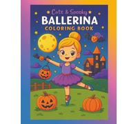 Cute & Spooky Ballerina Coloring Book: Halloween Ballet Adventures for Kids: Fun and Whimsical Halloween Coloring Pages with Ballerinas, Pumpkins, ... Girls Ages 4-8 Who Love Dance and Halloween