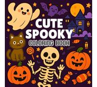 Cute Spooky Coloring Book: Funny and Adorable Spooky Scenes for Relaxation and Joy: Cute Animals, Silly Skeletons, Cozy Pumpkins & Friendly Ghosts to Color for Stress Relief and Fun