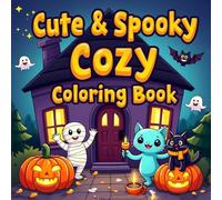 Cute & Spooky Cozy Coloring Book: 50 Fun and Relaxing Halloween Coloring Pages with Ghosts, Pumpkins, Mummies, and Cozy Monsters for Kids, Teens, and Adults