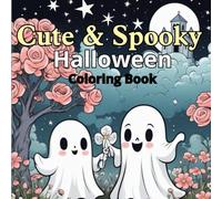 Cute & Spooky Halloween Coloring Book: Happy Scenes for Kids and Teens | Featuring Ghosts, Pumpkins & Adorable Characters for Relaxation and Fun”