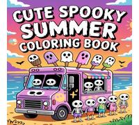 Cute Spooky Summer Coloring Book: Adorable Ghosts, Spooky Sunscreens and Beachy Monsters, Perfect for Kids and Teens Who Love Summer and Halloween Vibes Year-Round