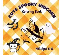 Cute Spooky Unicorn: A Haunted-Cute Halloween Coloring Book with Unicorns for Kids Ages 5-8