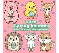Cute Spring Animals Bold & Easy Coloring Book: Relax, color, and celebrate the beauty of spring with 50 adorable animals in cozy, easy-to-color scenes - perfect for all ages and every skill level!